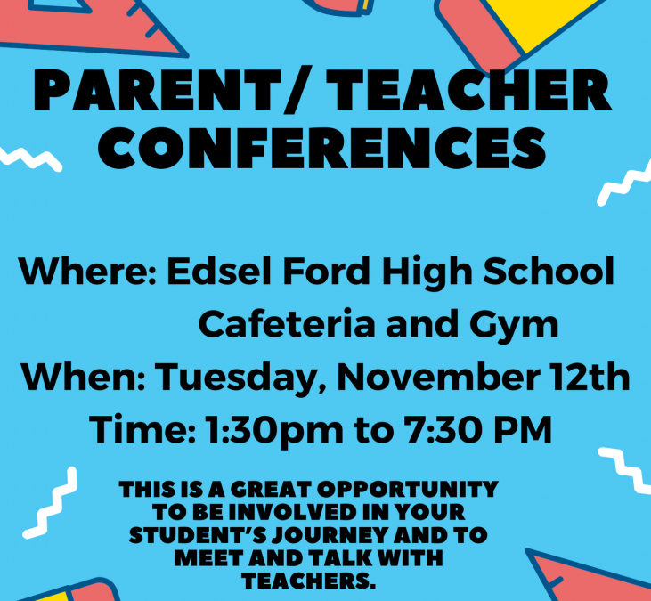 Edsel Ford Parent/Teacher Conferences Tuesday November 12th 1:30pm to 7:30pm