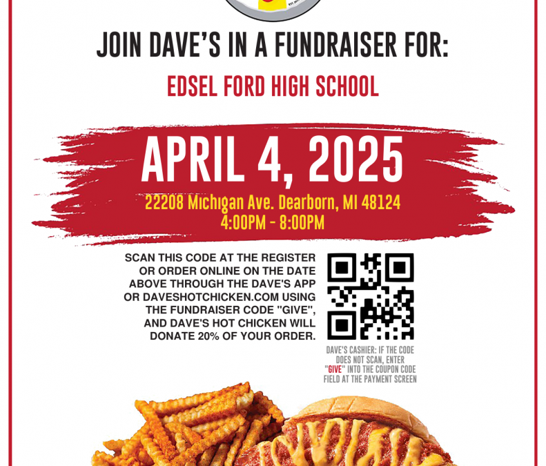 Dave’s Hot Chicken Edsel Ford Class of 2025 Fundraiser Friday April 4, 4 to 8pm show Flyer!