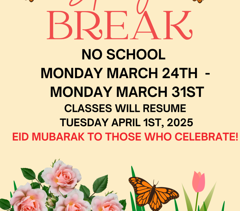 Spring Break March 24 – March 31st, 2025!